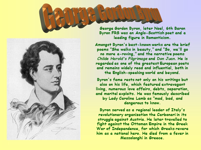 George Gordon Byron George Gordon Byron, later Noel, 6th Baron Byron FRS was an